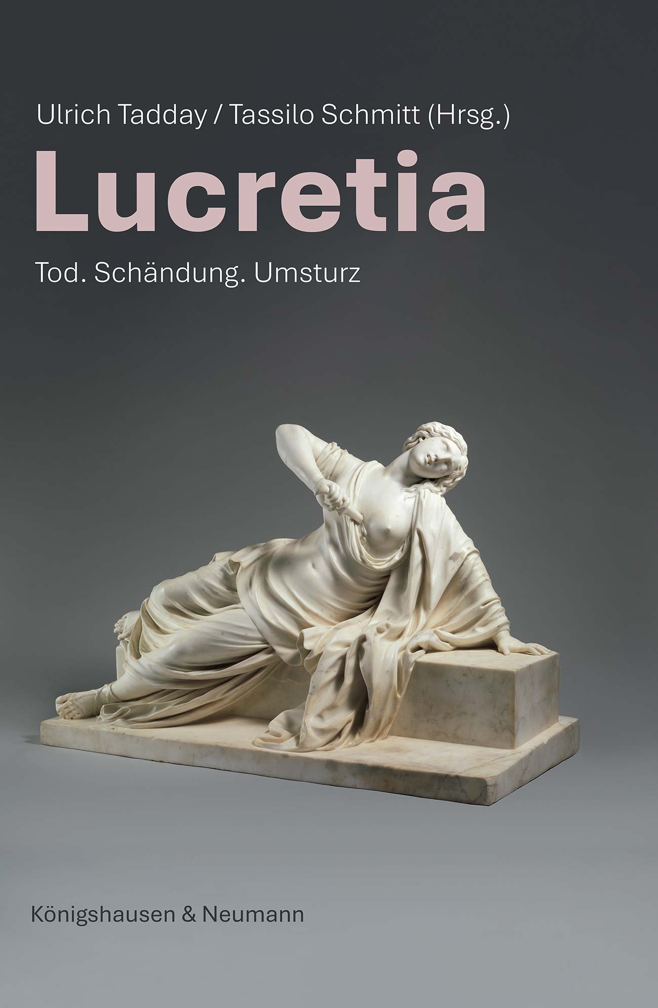 Lucretia – Tod. Schändung. Umsturz – Ulrich Tadday, Tassilo Schmitt (Hrsg.) – ISBN 9783826099168 / 978-3-8260-9916-8 / 978-3-8260-9916-8
