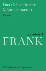 Das Ochsenfurter Männerquartett – Roman – Leonhard Frank – ISBN 9783826099250 / 978-3-8260-9925-0 / 978-3-8260-9925-0