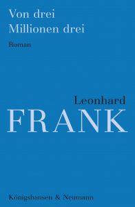 Von drei Millionen drei – Roman – Leonhard Frank – ISBN 9783826099267 / 978-3-8260-9926-7 / 978-3-8260-9926-7