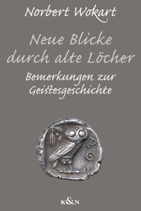 Neue Blicke durch alte Löcher – Bemerkungen zur Geistesgeschichte – Norbert Wokart – ISBN 9783826099458 / 978-3-8260-9945-8 / 978-3-8260-9945-8