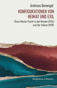 Konfigurationen von Heimat und Exil – Klaus Manns <i>Flucht in den Norden</i>(1934) und <i>Der Vulkan</i> (1939) – Andreas Bonengel – ISBN 9783826099533 / 978-3-8260-9953-3 / 978-3-8260-9953-3