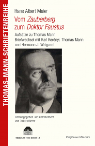 Hans Albert Maier<br>Vom Zauberberg zum Dr. Faustus – Aufsätze zu Thomas Mann<br>Briefwechsel mit Karl Kerényi, Thomas Mann und Hermann J. Weigand – Dirk Heißerer (Hrsg.) – ISBN 9783826099687 / 978-3-8260-9968-7 / 978-3-8260-9968-7 [Digital]