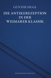 Die Antikerezeption in der Weimarer Klassik – Bernhard Niggl – ISBN 9783826099830 / 978-3-8260-9983-0 / 978-3-8260-9983-0