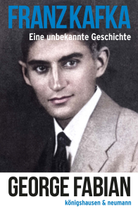 Franz Kafka – Eine unbekannte Geschichte – George Fabian – ISBN 9783826075650 / 978-3-8260-7565-0 / 978-3-8260-7565-0