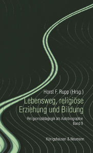 Lebensweg, religiöse Erziehung und Bildung – Religionspädagogik als Autobiographie. Band 9 – Horst F. Rupp (Hrsg.) – ISBN 9783826078460 / 978-3-8260-7846-0 / 978-3-8260-7846-0