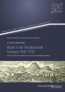 Musik in der Residenzstadt Eisenach 1650–1750 – Eine posthume Drucklegung seiner Doktorarbeit  zur Eisenacher Musikgeschichte – Claus Oefner – ISBN 9783826083037 / 978-3-8260-8303-7 / 978-3-8260-8303-7