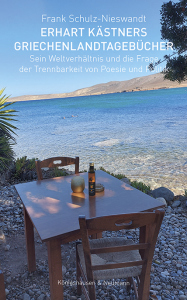 Erhart Kästners Griechenlandtagebücher – Sein Weltverhältnis und die Frage der Trennbarkeit von Poesie und Politik – Frank Schulz-Nieswandt – ISBN 9783826091094 / 978-3-8260-9109-4 / 978-3-8260-9109-4