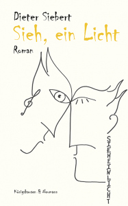 Sieh, ein Licht – Roman – Dieter Siebert – ISBN 9783826091995 / 978-3-8260-9199-5 / 978-3-8260-9199-5