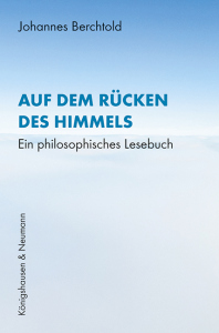 Auf dem Rücken des Himmels – Ein philosophisches Lesebuch – Johannes Berchtold – ISBN 9783826092459 / 978-3-8260-9245-9 / 978-3-8260-9245-9