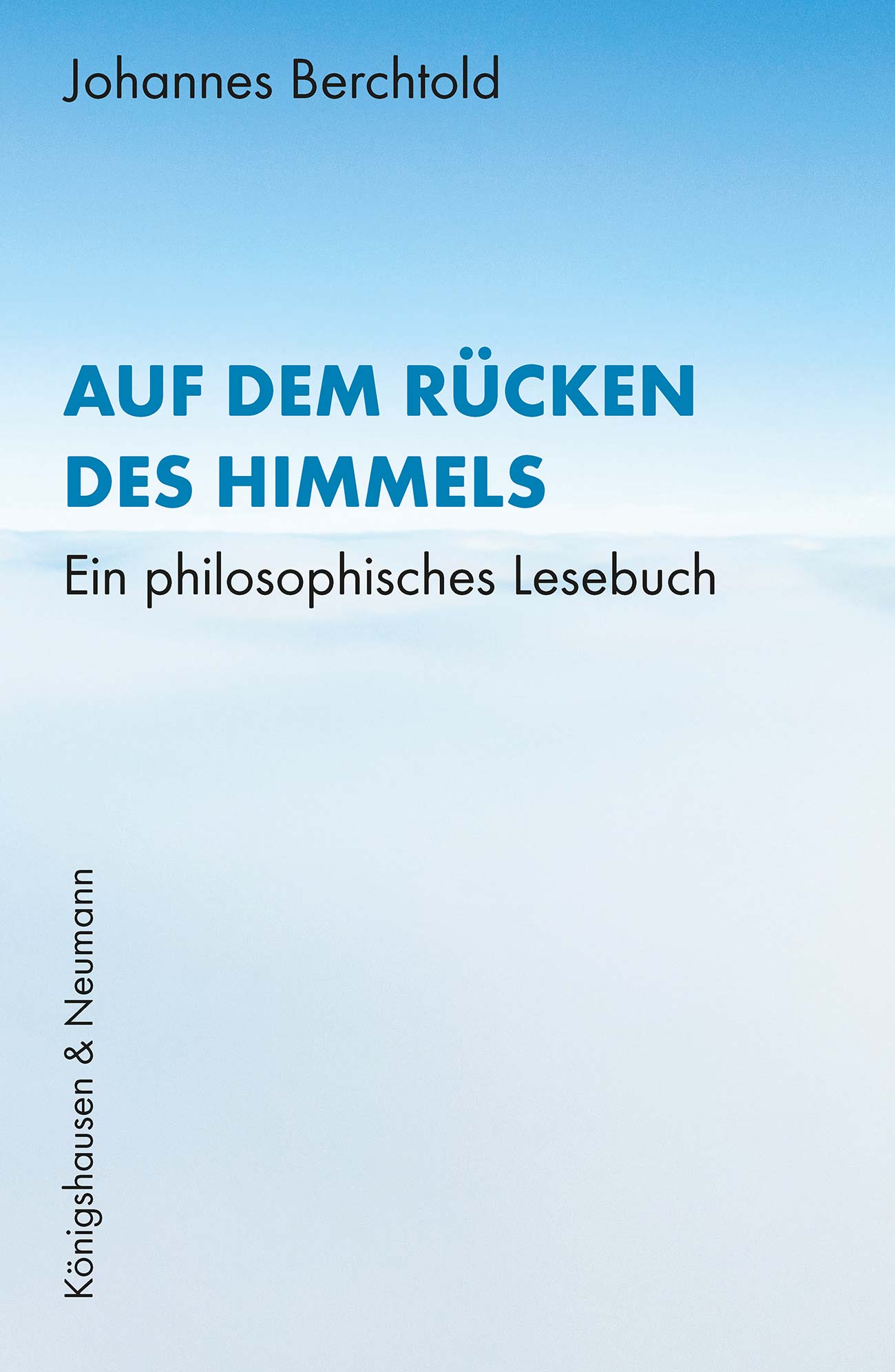 Auf dem Rücken des Himmels – Ein philosophisches Lesebuch – Johannes Berchtold – ISBN 9783826092459 / 978-3-8260-9245-9 / 978-3-8260-9245-9
