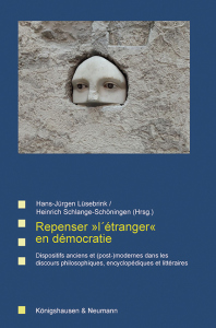 Repenser »l´étranger« en démocratie – Dispositifs anciens et (post-)modernes dans les discours philosophiques, encyclopédiques et littéraires – Hans-Jürgen Lüsebrink, Heinrich Schlange-Schöningen (Hrsg.) – ISBN 9783826092626 / 978-3-8260-9262-6 / 978-3-8260-9262-6