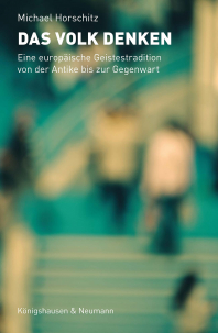 Das Volk denken – Eine europäische Geistestradition von der Antike bis zur Gegenwart – Michael Horschitz – ISBN 9783826094613 / 978-3-8260-9461-3 / 978-3-8260-9461-3 [Digital]
