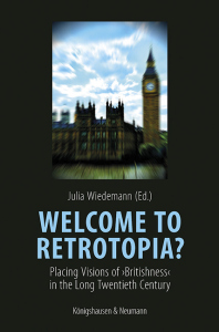Welcome to Retrotopia? – Placing Visions of ›Britishness‹ in the Long Twentieth Century – Julia Wiedemann (Hrsg.) – ISBN 9783826095252 / 978-3-8260-9525-2 / 978-3-8260-9525-2
