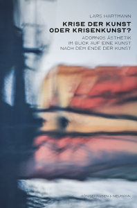 Krise der Kunst oder Krisenkunst? – Adornos Ästhetik im Blick auf eine Kunst nach dem Ende der Kunst – Lars Hartmann – ISBN 9783826095276 / 978-3-8260-9527-6 / 978-3-8260-9527-6