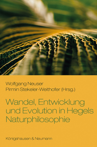Wandel, Entwicklung und Evolution in Hegels Naturphilosophie – Wolfgang Neuser, Pirmin Stekeler-Weithofer (Hrsg.) – ISBN 9783826095313 / 978-3-8260-9531-3 / 978-3-8260-9531-3 [Digital]