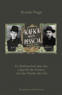 Kafka meets Pessoa – Ein Briefwechsel über das Labyrinth der Existenz und das Theater des Ichs  – Ricarda Praga – ISBN 9783826095528 / 978-3-8260-9552-8 / 978-3-8260-9552-8 [Digital]