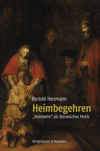 Heimbegehren – »Heimkehr« als literarisches Motiv – Bertold Heizmann – ISBN 9783826095559 / 978-3-8260-9555-9 / 978-3-8260-9555-9