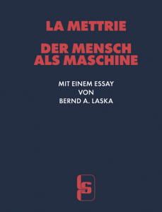 Der Mensch als Maschine – Aus dem Französischen übersetzt, mit einem Essay eingeleitet von Bernd A. Laska – Julien Offray de la Mettrie, Bernd A. Laska – ISBN 9783922058281 / 978-3-9220-5828-1 / 978-3-9220-5828-1