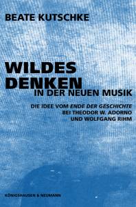 Cover zu Wildes Denken in der Neuen Musik (ISBN 9783826022432)