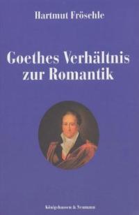 Cover zu Goethes Verhältnis zur Romantik (ISBN 9783826022982)