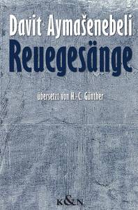 Cover zu Davit Aymasenebeli - Reuegesänge übersetzt von H.-C. Günther  Texte und Studien zur Literatur des griechisch-orientalischen Kulturraums  Bd. 1  € 14,80  (ISBN 9783826028557)