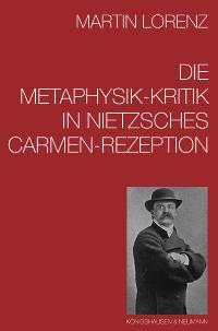 Cover zu Die Metaphysik-Kritik in Nietzsches "Carmen"-Rezeption (ISBN 9783826029004)