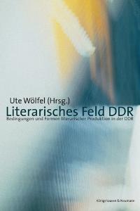 Cover zu Literarisches Feld DDR (ISBN 9783826031038)