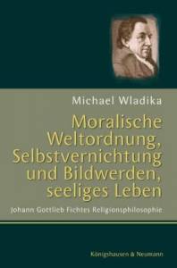 Cover zu Moralische Weltordnung, Selbstvernichtung und Bildwerden, seeliges Leben (ISBN 9783826033049)