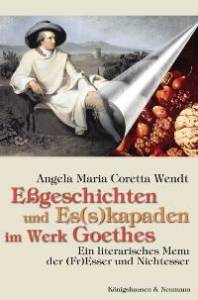 Cover zu Eßgeschichten und Es(s)kapaden im Werk Goethes (ISBN 9783826033759)