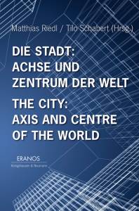 Cover zu Die Stadt: Achse und Zentrum der Welt / The City: Axis and Cetre of the World (ISBN 9783826035401)