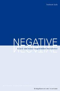 Cover zu Negative: Glück und seine Gegenbilder bei Adorno (ISBN 9783826037252)
