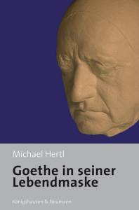 Cover zu Goethe in seiner Lebendmaske (ISBN 9783826038532)