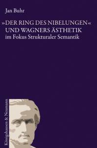 Cover zu "Der Ring des Nibelungen" und Wagners Ästhetik im Fokus strukturaler Semantik (ISBN 9783826038877)