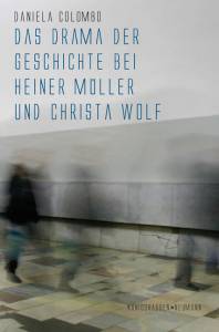 Cover zu Das Drama der Geschichte bei Heiner Müller und Christa Wolf (ISBN 9783826040108)