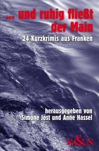 Cover zu .... und ruhig fließt der Main. 24 Kurzkrimis aus Franken.  € 12,80 (ISBN 9783826040696)