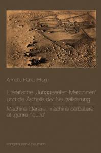 Cover zu Literarische ,Junggesellen-Maschinen‘ und die Ästhetik der Neutralisierung. Machine littéraire, machine célibataire et "genre neutre" (ISBN 9783826041075)
