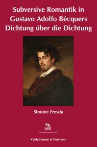 Cover zu Subversive Romantik in Gustavo Adolfo Bécquers Dichtung über die Dichtung (ISBN 9783826043840)