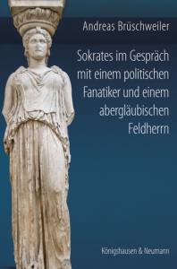 Cover zu Sokrates im Gespräch mit einem politischen Fanatiker und einem abergläubischen Feldherrn (ISBN 9783826045059)