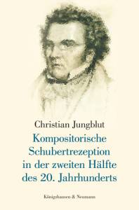 Cover zu Kompositorische Schubertrezeption in der zweiten Hälfte des 20. Jahrhunderts (ISBN 9783826045066)