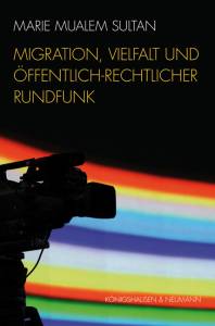 Cover zu Migration, Vielfalt und Öffentlich-Rechtlicher Rundfunk (ISBN 9783826045233)