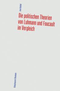 Cover zu Die politischen Theorien von Luhmann und Foucault im Vergleich (ISBN 9783826046001)