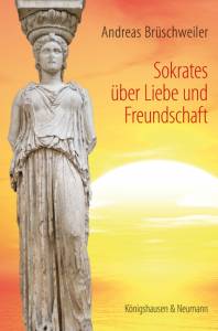 Cover zu Sokrates über Liebe und Freundschaft (ISBN 9783826046919)