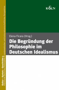 Cover zu Die Begründung der Philosophie im Deutschen Idealismus (ISBN 9783826046971)