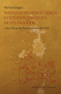 Cover zu Wanderers Verstummen, Goethes Schweigen, Fausts Tragödie (ISBN 9783826049774)