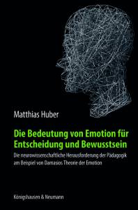 Cover zu Die Bedeutung von Emotion für Entscheidung und Bewusstsein (ISBN 9783826050114)