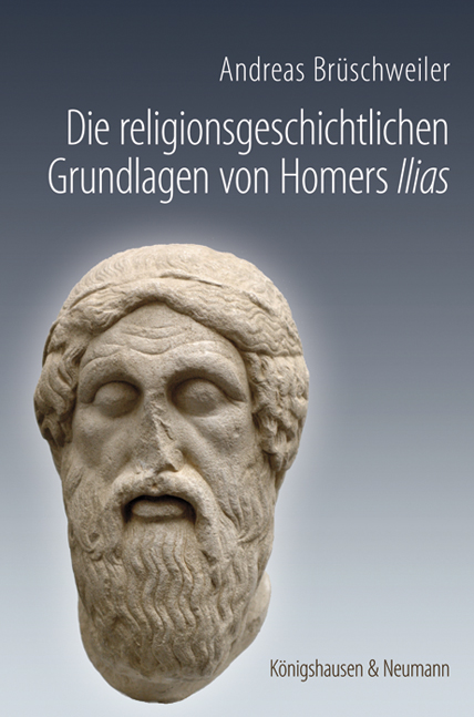 Cover zu Die religionsgeschichtlichen Grundlagen von Homers ,Ilias’ (ISBN 9783826052064)