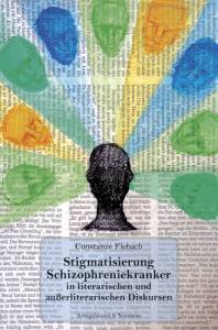 Cover zu Stigmatisierung Schizophreniekranker in literarischen und außerliterarischen Diskursen (ISBN 9783826052088)