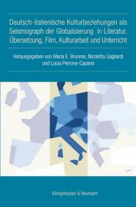 Cover zu Deutsch-italienische Kulturbeziehungen als Seismograph der Globalisierung in Literatur, Übersetzung, Film, Kulturarbeit und Unterricht (ISBN 9783826052682)