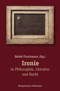 Cover zu Ironie in Philosophie, Literatur und Recht (ISBN 9783826053306)