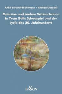 Cover zu Melusine und andere Wasserfrauen in Yvan Golls Schauspiel und der Lyrik des 20. Jahrhunderts (ISBN 9783826054082)